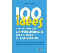 100 idées pour accompagner l'hypersensibilité chez l'enfant et l'adolescent - Camille Hembert - Tom Pousse - broché - Guide