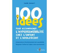 100 Idées Pour Accompagner L'hypersensibilite Chez L'enfant Et L'adolescent