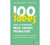 100 idées pour accompagner mon enfant prématuré Comprendre, appréhender et surmonter la naissance prématurée côté parents - SCHIAPPA-BURDET CARL - Tom Pousse - broché - Guide