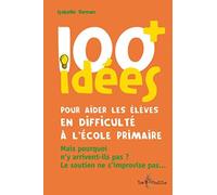 100 idées pour aider les élèves en difficulté à l'école primaire : Mais pourquoi n'y arrivent-ils pas ? Le soutien ne s'improvise pas.