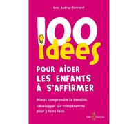 100 idées pour aider les enfants à s'affirmer Mieux comprendre la timidité, Développer les compétences pour y faire face - Lee Audras-Torrent - Tom Pousse - broché - Guide