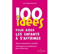 100 idées pour aider les enfants à s'affirmer Mieux comprendre la timidité, Développer les compétences pour y faire face - Lee Audras-Torrent - Tom Pousse - broché - Guide