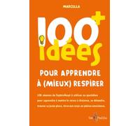 100 idées+ pour apprendre à (mieux) respirer : 106 séances de SophroRespi à utiliser au quotidien pour apprendre à mettre le stress à distance, se ... place, vivre son corps en pleine conscience