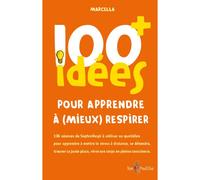 100 idées+ pour apprendre à (mieux) respirer - Marcella - Tom Pousse - broché - Guide