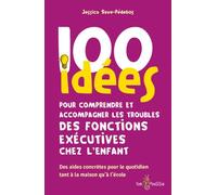 100 Idées Pour Comprendre Et Accompagner Les Troubles Des Fonctions Exécutives Chez L'enfant