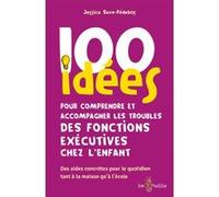 100 Idées Pour Comprendre Et Accompagner Les Troubles Des Fonctions Exécutives Chez L'enfant