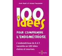 100 idees pour comprendre l'endométriose: L'endométriose de A à Z racontée en 100 idées claires et concises