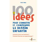 100 idées pour connaître et comprendre le dessin enfantin - Baldy rene - Tom Pousse - broché - Guide