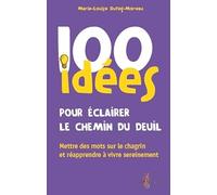 100 idées pour éclairer le chemin du deuil : Mettre des mots sur le chagrin et réapprendre à vivre sereinement