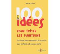 100 idées pour éviter les punitions Un livre pour redonner le sourire aux enfants et aux parents - Marie Costa - Tom Pousse - broché - Guide
