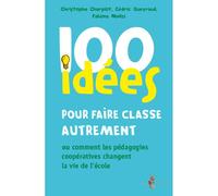100 idées pour faire utrement ou Comment les pédagogies coopératives changent la vie de l'école Ou comment les pédagogies coopératives changent la vie de l'école - Christophe Charpiot - Tom Po
