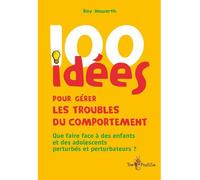 100 idées pour gérer les troubles du comportement - R. Howart - Tom Pousse - broché - Essai