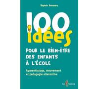 100 idées pour le bien-être des enfants à lécole : Apprentissage, mouvement et pédagogie alternative