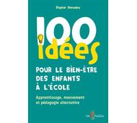 100 idées pour le bien-être des enfants à lécole : Apprentissage, mouvement et pédagogie alternative