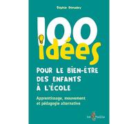 100 idées pour le bien-être des enfants à l'école - apprentissage, mouvement et pédagogies alternatives Apprentissage, mouvement et pédagogie alternative - Sophie Donadey-Dupas - Tom Pousse - broché -