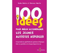 100 idées pour mieux accompagner les jeunes autistes Asperger Comprendre les spécificités du syndrome d'Asperger, aider au quotidien et à chaque étape de la vie - Emilie Dhérin - Tom Pousse - broché -