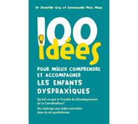 100 idées pour mieux comprendre et accompagner les enfants dyspraxiques - qu'est-ce que le trouble du développement de la coordination ? - Domitille Gras - Tom Pousse - broché - Guide