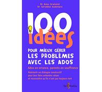 100 idées pour mieux gérer les problèmes des ados