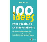100 idées pour pratiquer la bibliothérapie Découvrir les bienfaits des livres, Accompagner les enfants et adultes vers un mieux-être grâce à la lecture - Marine Nina Denis - Tom Pousse - broché - Guid