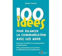 100 idées pour relancer la communication avec les ados