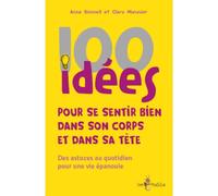 100 idées pour se sentir bien dans son corps et dans sa tête Des astuces au quotidien pour une vie épanouie - Anne Bonneil - Tom Pousse - broché - Guide