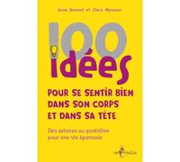 100 idées pour se sentir bien dans son corps et dans sa tête Des astuces au quotidien pour une vie épanouie - Anne Bonneil - Tom Pousse - broché - Guide