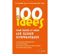 100 idées pour suivre et aider les élèves dyspraxiques Le trouble du développement de la coordination, des prises en charge aux aides concrètes de la maternelle au lycée - PLOIX MAES EMMANUELL - Tom P