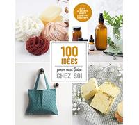 100 idées pour tout faire chez soi