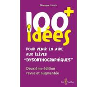 100 idées+ pour venir en aide aux élèves "dysorthographiques" - Monique Touzin - Tom Pousse - broché - Guide