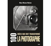 100 idées qui ont transformé la photographie - Mary Warner Marien - Seuil - broché - Essai