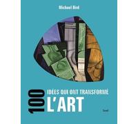 100 Idées Qui Ont Transformé L'art
