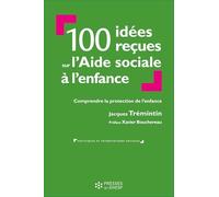 100 idées reçues sur l'Aide sociale à l'enfance: Comprendre la protection de l'enfance