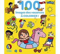 100 images à colorier - Les vacances - Dès 3 ans