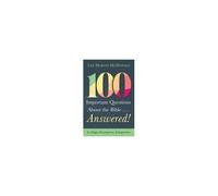 100 Important Questions About The Bible . . . Answered!: Its Origin, Development, And Inspiration