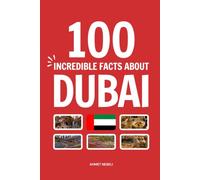 100 Incredible Facts About Dubai: Things You Should Know from Record-Breaking Towers and Man-Made Islands to Ancient Pearl Divers and Flying Taxis