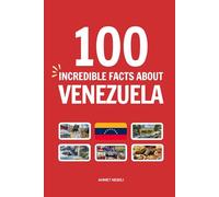 100 Incredible Facts About Venezuela: Things You Should Know from Angel Falls and Ancient Tepuis to Catatumbo Lightning and Giant Rodents