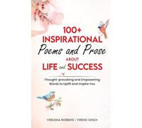 100+ Inspirational Poems and Prose about Life and Success: Thought-Provoking and Empowering Words to Uplift and Inspire You
