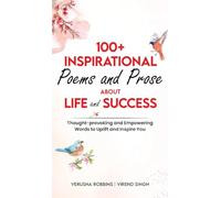 100+ Inspirational Poems and Prose about Life and Success: Thought-provoking and Empowering Words to Uplift and Inspire You