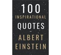 100 Inspirational Quotes By Albert Einstein That Will Change Your Life And Set You Up For Success