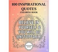 100 Inspirational Quotes Coloring Book: For Adults & Teens (Motivation Edition): Bold, Beautiful & Uplifting Quote Designs for Stress Relief & Inspiration