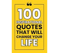 100 Inspirational Quotes That Will Change Your Life: Unlock Your Potential with Powerful Words of Wisdom