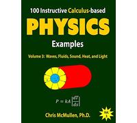 100 Instructive Calculus-based Physics Examples: Waves, Fluids, Sound, Heat, and Light