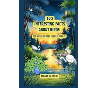 100 Interesting facts about Birds: Curiosidades sobre pájaros en Inglés y Español