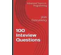 100 Inteview Questions: Java Concurrency (Advanced Topics In Programming)