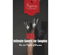 100 Intimate Games for Couples: Playful and sensual ideas to reignite desire and spice up your relationship