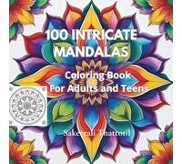 100 Intricate Mandalas: A Beautiful Mandala Coloring Book for Adults, Seniors, Teens, and Beginners Featuring Bold, Detailed Patterns for Relaxation and Stress Relief