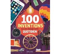 100 Inventions Qui Ont Changé Notre Quotidien