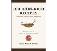 100 Iron-Rich Recipes for Your 6-Month-Old & Beyond: A Purée, Mash & Baby-Led Weaning Cookbook