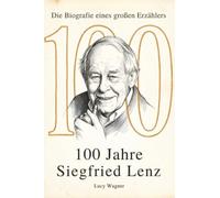 100 Jahre Siegfried Lenz: Die Biografie eines großen Erzählers