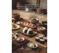 100 Japanese Rice and Homemade Sushi: Japan Made Accessible and Affordable: Perfect vinegared rice, sushi featuring French fish, and simplified techniques